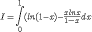 I=\int_0^1(ln(1-x)-\frac{xlnx}{1-x}dx